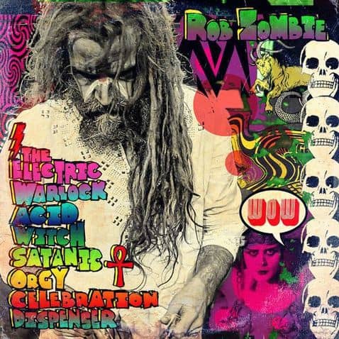Rob Zombie – “The Electric Warlock Acid Witch Satanic Orgy Celebration Dispenser”