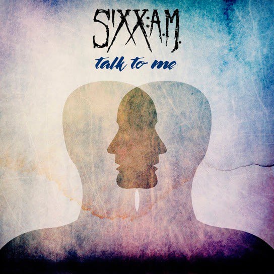 SIXX:A.M. Releases New Song “Talk To Me”