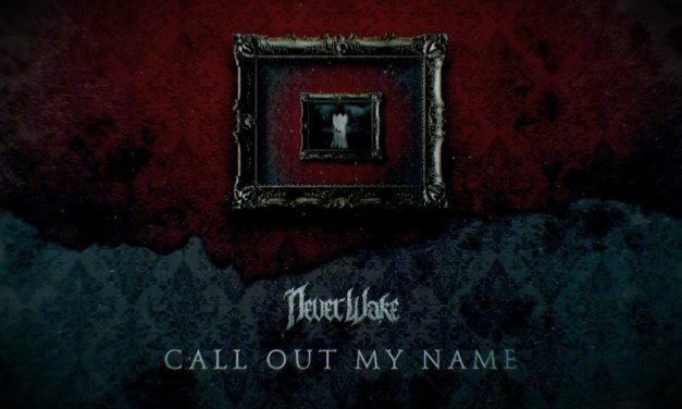 NEVERWAKE Releases Official Music Video for “Call Out My Name”