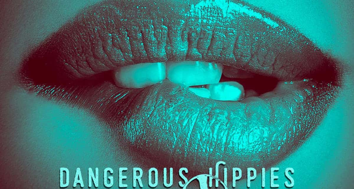 DANGEROUS HIPPIES Releases New Song “Contagious Dangerous”