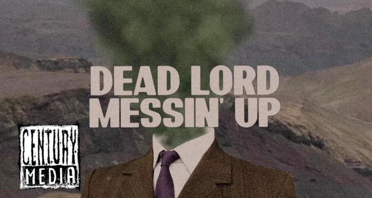 DEAD LORD Releases Official Lyric Video for “Messin’ Up”